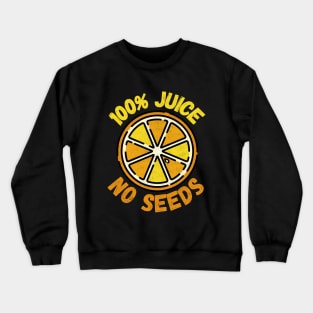 100% Juice No Seeds Crewneck Sweatshirt